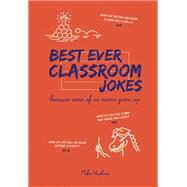 Best Ever Classroom Jokes . . . Because Some of Us Never Grow Up