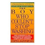 Boy Who Couldn't Stop Washing : The Experience and Treatment of Obsessive-Compulsive Disorder