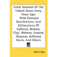 Great Senators Of The United States Forty Years Ago: With Personal Recollections and Delineations of Calhoun, Benton, Clay, Webster, General Houston, Jefferson Davis, and Others