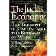 The Judas Economy The Triumph Of Capital And The Betrayal Of Work