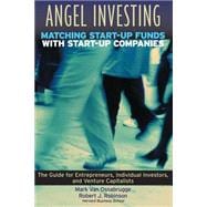 Angel Investing Matching Startup Funds with Startup Companies--The Guide for Entrepreneurs and Individual Investors