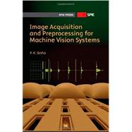 Image Acquisition and Preprocessing For Machine Vision Systems