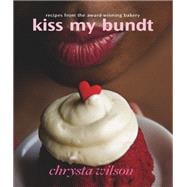 Kiss My Bundt : Recipes from the award-winning Bakery