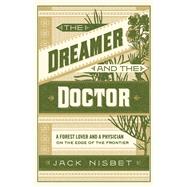 The Dreamer and the Doctor A Forest Lover and a Physician on the Edge of the Frontier
