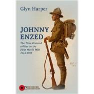 Johnny Enzed The New Zealand Soldier in the First World War 1914-1918