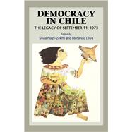 Democracy in Chile The Legacy of September 11, 1973