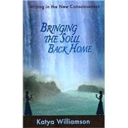 Bringing the Soul Back Home Writing in the New Consciousness