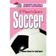 A Parent's Guide To Soccer: A Parent's Guide To Soccer