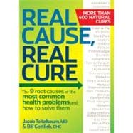 Real Cause, Real Cure The 9 root causes of the most common health problems and how to solve them