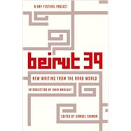 Beirut 39 New Writing from the Arab World