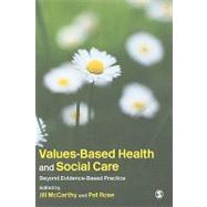 Values-Based Health and Social Care : Beyond Evidence-Based Practice