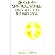 Christ and the Spiritual World : And the Search for the Holy Grail