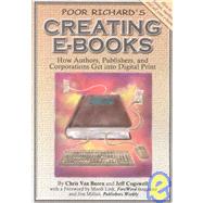 Poor Richard's Creating E-Books: How Author'S, Publishers, and Corporations Can Get into Digital Print
