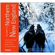 Escape to Northern New England : One-of-a-Kind Experiences in Maine, New Hampshire, and Vermont