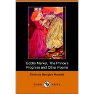 Goblin Market, the Prince's Progress And Other Poems