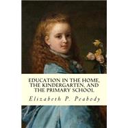 Education in the Home, the Kindergarten, and the Primary School