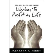 Highly Favored With Wisdom to Profit in Life