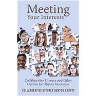 Meeting Your Interests Collaborative Divorce and Other Options for Dispute Resolution