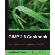 GIMP 2.6 Cookbook: Over 50 Recipes to Produce Amazing Graphics With the Gimp