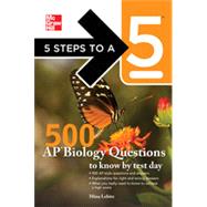 5 Steps to a 5 500 AP Biology Questions to Know by Test Day, 1st Edition
