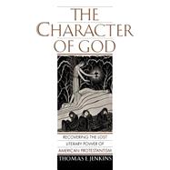 The Character of God Recovering the Lost Literary Power of American Protestantism