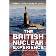 British Nuclear Experience The Roles of Beliefs, Culture and Identity