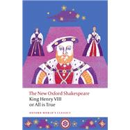 King Henry VIII; or All is True The New Oxford Shakespeare