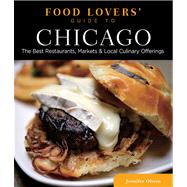 Food Lovers' Guide to® Chicago The Best Restaurants, Markets & Local Culinary Offerings