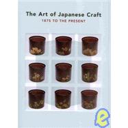 The Art of Japanese Craft: 1875 to the Present