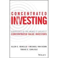 Concentrated Investing Strategies of the World's Greatest Concentrated Value Investors