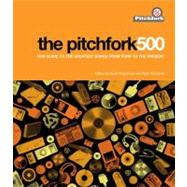 The Pitchfork 500 Our Guide to the Greatest Songs from Punk to the Present