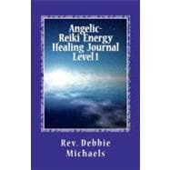Angelic-Reiki Energy Healing Journal Level 1