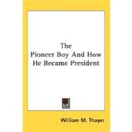 Pioneer Boy and How He Became President : The Story of the Life of Abraham Lincoln