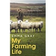My Farming Life Tales from a shepherdess on a remote Northumberland farm