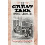 The Great Task Remaining Before Us Reconstruction as America's Continuing Civil War