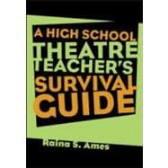 The High School Theatre Teacher's Survival Guide