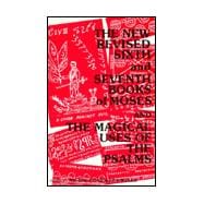 New Revised Sixth and Seventh Books of Moses and the Magical Uses of the Psalms