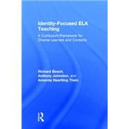 Identity-Focused ELA Teaching: A Curriculum Framework for Diverse Learners and Contexts