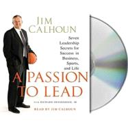 A Passion to Lead Seven Leadership Secrets for Success in Business, Sports, and Life