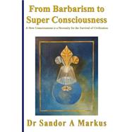 From Barbarism to Super Consciousness