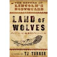 Land of Wolves The Return of Lincoln's Bodyguard