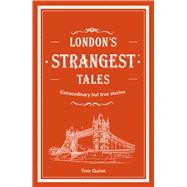 London's Strangest Tales Extraordinary but True Stories