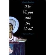 The Virgin and the Grail; Origins of a Legend
