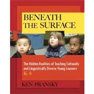 Beneath the Surface : The Hidden Realities of Teaching Culturally and Linguistically Diverse Young Learners, K-6