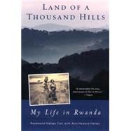 Land of a Thousand Hills : My Life in Rwanda