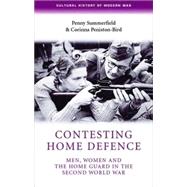 Contesting home defence Men, women and the Home Guard in the Second World War