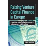 Raising Venture Capital Finance in Europe : A Practical Guide for Business Owners, Entrepreneurs and Investors