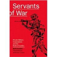 Servants of War Private Military Corporations and the Profit of Conflict