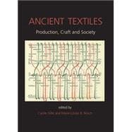 Ancient Textiles: Production, Crafts, And Society : Proceedings of the First Internatinal Conference on Ancient Textiles, held at Lund, Sweden, and Copenhagen, Denmark,