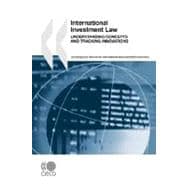 International Investment Law : Understanding Concepts and Tracking Innovations: Companion Guide to the Annual International Investment Perspectives